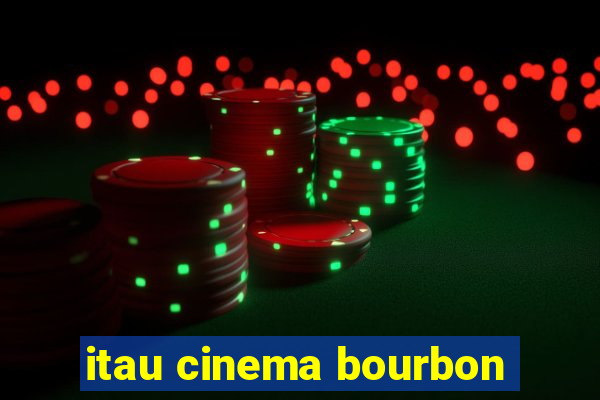 itau cinema bourbon